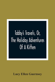 Tabby's Travels, Or, The Holiday Adventu By Ellen Guernsey, Lucy