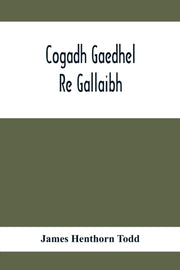 Cogadh Gaedhel Re Gallaibh  The War Of T By Henthorn Todd, James