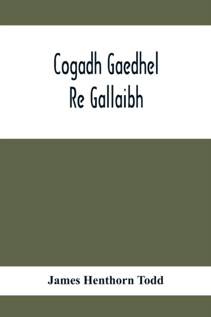 Cogadh Gaedhel Re Gallaibh  The War Of T By Henthorn Todd, James