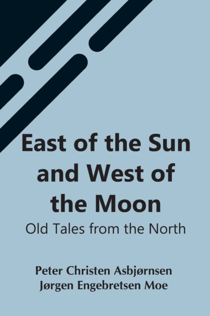 East Of The Sun And West Of The Moon: Ol By Christen Asbj Rnsen,