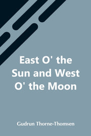 East O' The Sun And West O' The Moon By Thorne-thomsen, Gudr