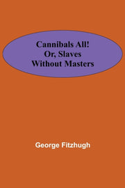Cannibals All! Or, Slaves Without Master