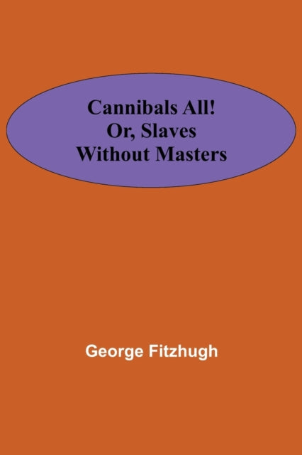 Cannibals All! Or, Slaves Without Master