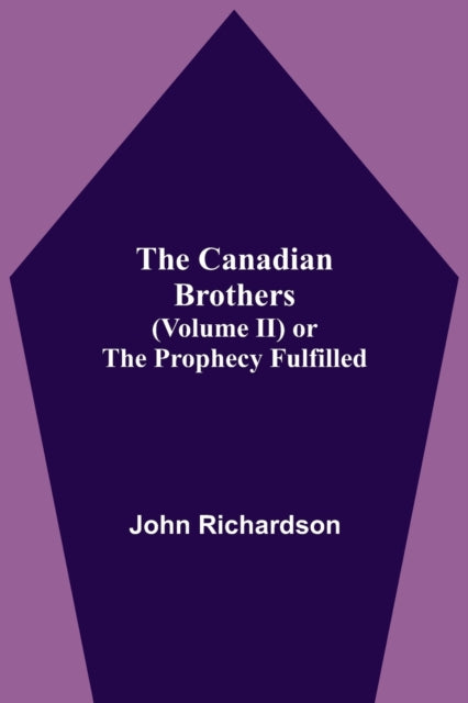The Canadian Brothers (volume Ii) Or The By Richardson, John