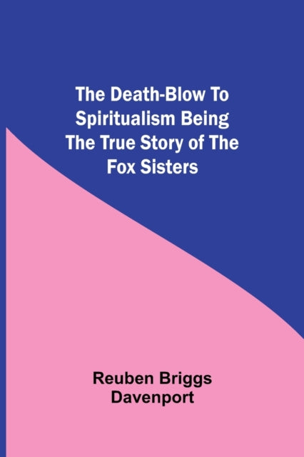 The Death-blow To Spiritualism Being The