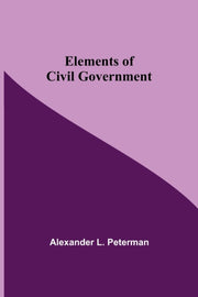 Elements Of Civil Government By L. Peterman, Alexand