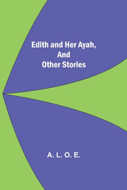 Edith And Her Ayah, And Other Stories