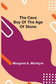 The Cave Boy Of The Age Of Stone By A. Mcintyre, Margare