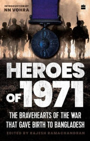 Heroes Of 1971 The Bravehearts Of The Wa By Rajesh, Ramachandran