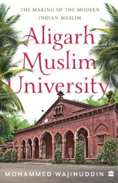 Aligarh Muslim University The Making Of