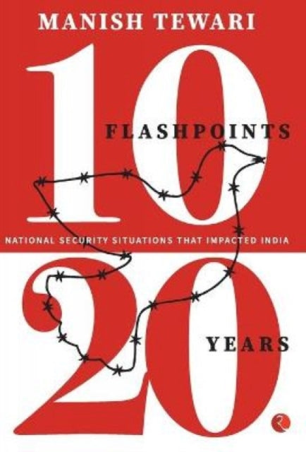 10 Flashpoints, 20 Years National Securi By Tiwari