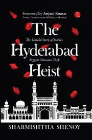 The Hyderabad Heist: The Untold Story Of By Shenoy, Sharmishtha