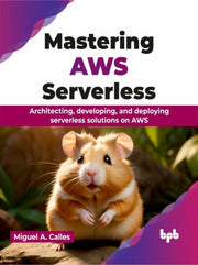Mastering Aws Serverless: Architecting,