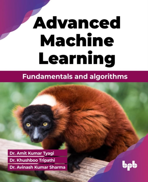 Advanced Machine Learning By Kumar Tyagi, Dr. Ami
