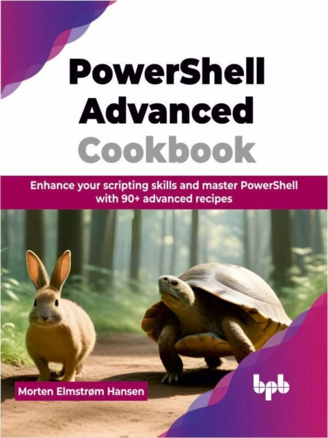Powershell Advanced Cookbook: Enhance Yo