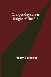 Georges Guynemer: Knight Of The Air By Bordeaux, Henry