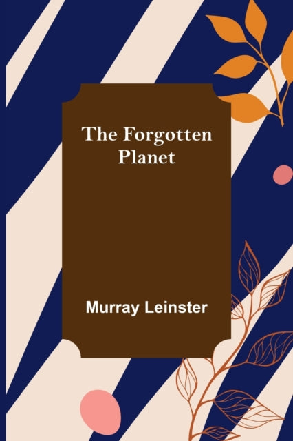 The Forgotten Planet By Leinster, Murray