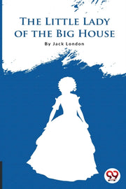 The Little Lady Of The Big House By London, Jack