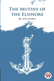 The Mutiny Of The Elsinore By London, Jack