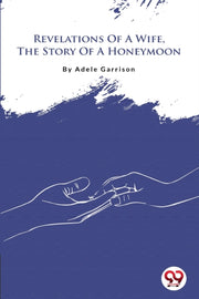 Revelations Of A Wife, The Story Of A Ho By Garrison, Adele