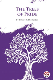 The Trees Of Pride By Chesterton, Gilbert