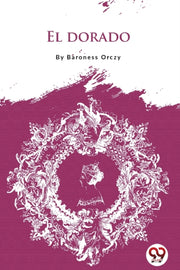 El Dorado By Orczy, Baroness