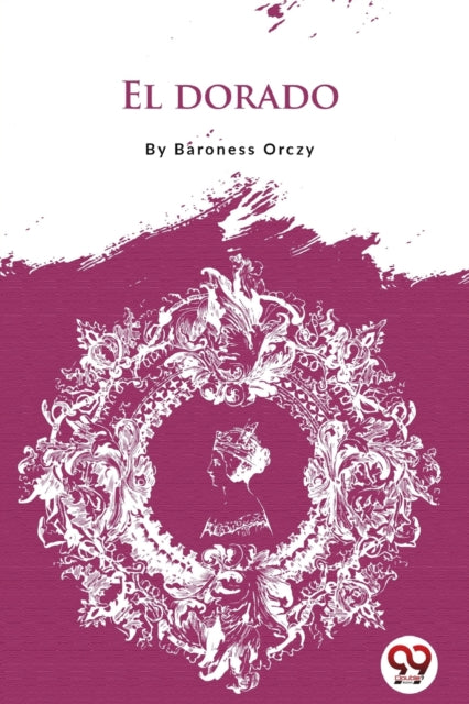 El Dorado By Orczy, Baroness