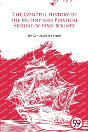 The Eventful History Of The Mutiny And P By Barrow, Sir John
