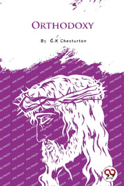 Orthodoxy By Chesterton, G. K.