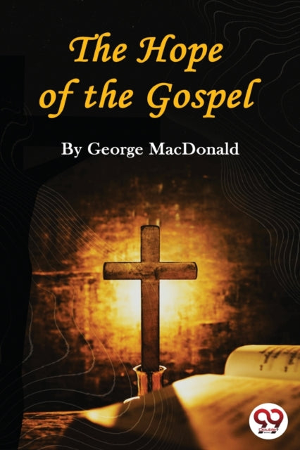 The Hope Of The Gospel By Macdonald, George