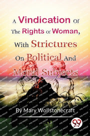 A Vindication Of The Rights Of Woman,wit