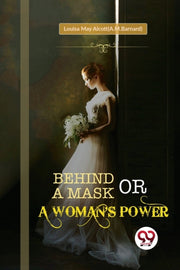 Behind A Mask  Or, A Woman's Power