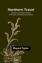 Northern Travel: Summer And Winter Pictu By Taylor, Bayard
