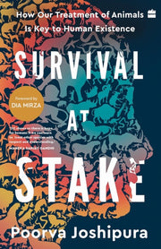 Survival At Stake How Our Treatment Of A By Poorva Joshipura