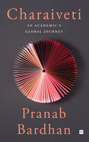 Charaiveti An Academics Global Journey By Pranab Bardhan