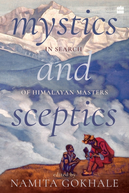 Mystics & Sceptics In Search Of Himalaya By Namita Gokhale