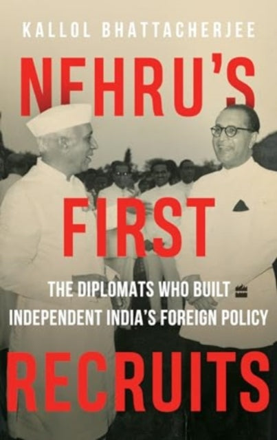 Nehrus First Recruits The Diplomats Who