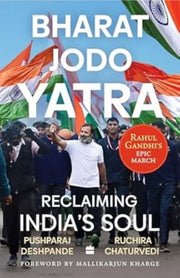 Bharat Jodo Yatra Reclaiming Indias Soul By Pushparaj Deshpande