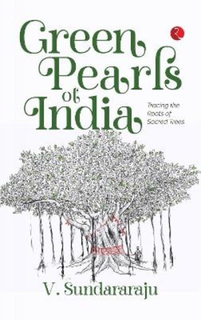 Green Pearls Of India: Tracing The Roots By Sundararaju, V.