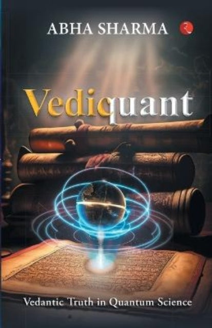 Vediquant: Vedantic Truth In Quantum Sci By Sharma