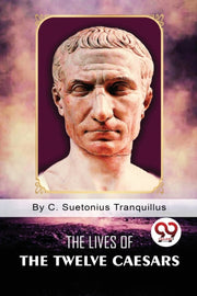 The Lives Of The Twelve Caesars By Tranquillus, C. Suet