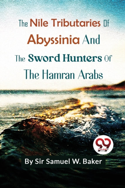 The Nile Tributaries Of Abyssinia And Th