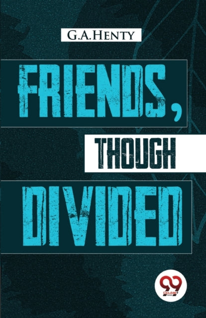 Friends, Though Divided:  A Tale Of The
