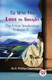 To Win The Love He Sought The Great Awak By Oppenheim, E.phillip
