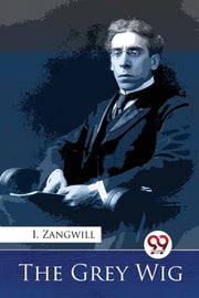 The Grey Wig By Zangwill, I.