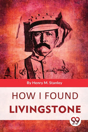 How I Found Livingstone By Stanley, Henry M.