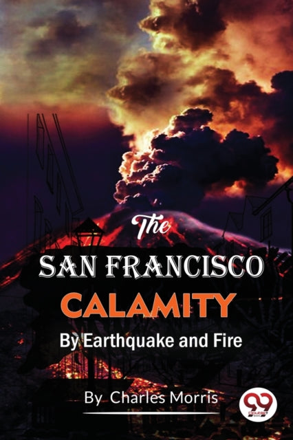The San Francisco Calamity  By Earthquak