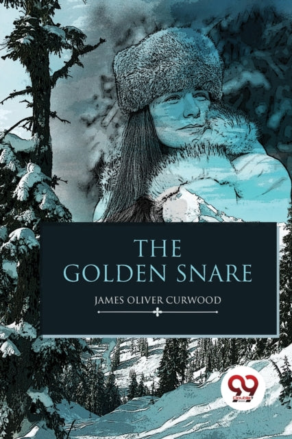 The Golden Snare By Curwood, James Olive