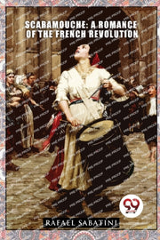 Scaramouche: A Romance Of The French Rev By Sabatini, Rafael
