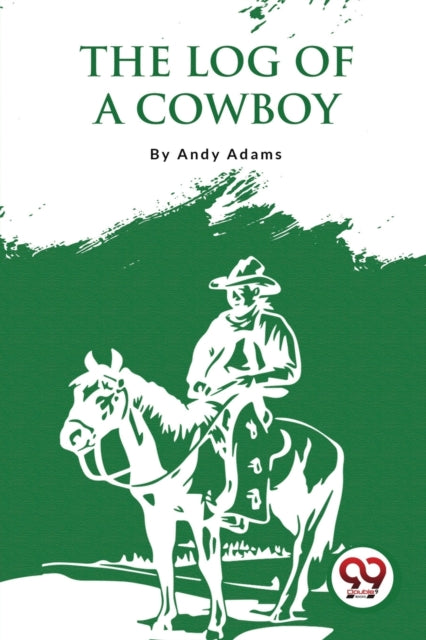 The Log Of A Cowboy: A Narrative Of The
